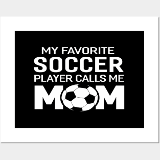 My Favorite Soccer Player Calls Me Mom Posters and Art